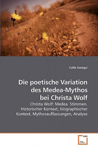 Kniha poetische Variation des Medea-Mythos bei Christa Wolf Csilla Szalagyi