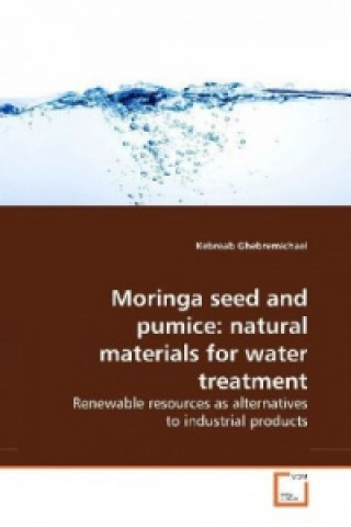 Βιβλίο Moringa seed and pumice: natural materials for water treatment Kebreab Ghebremichael