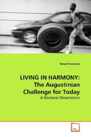 Könyv LIVING IN HARMONY: The Augustinian Challenge for Today Robert Dueweke