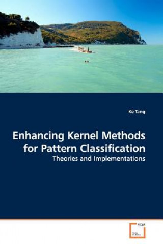 Kniha Enhancing Kernel Methods for Pattern Classification Ke Tang