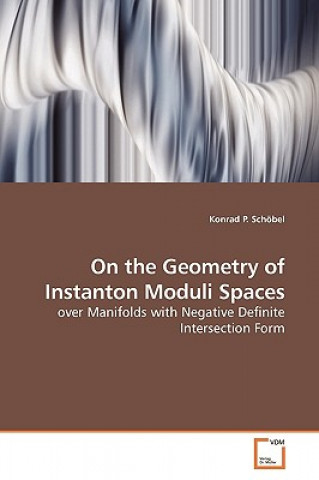 Książka On the Geometry of Instanton Moduli Spaces Konrad P. Schöbel