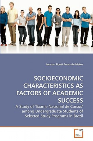 Kniha Socioeconomic Characteristics as Factors of Academic Success Josmar Sionti Arrais de Matos