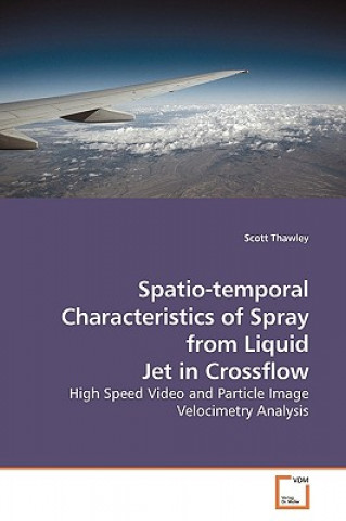 Książka Spatio-temporal Characteristics of Spray from Liquid Jet in Crossflow Scott Thawley