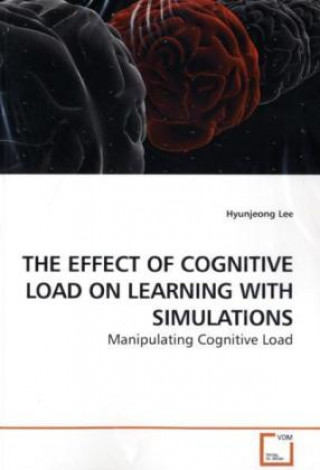 Könyv THE EFFECT OF COGNITIVE LOAD ON LEARNING WITH SIMULATIONS Hyunjeong Lee