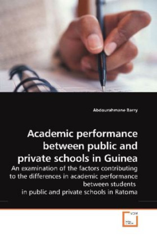 Könyv Academic performance between public and private schools in Guinea Abdourahmane Barry