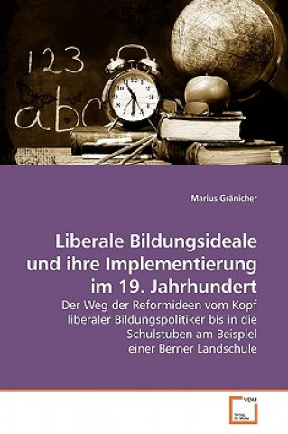 Könyv Liberale Bildungsideale und ihre Implementierung im 19. Jahrhundert Marius Gränicher