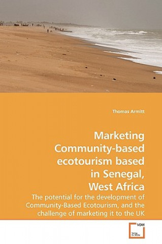 Книга Marketing Community-based ecotourism based in Senegal, West Africa Thomas Armitt