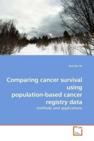 Könyv Comparing cancer survival using population-based cancer registry data Xue Qin Yu