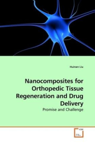 Könyv Nanocomposites for Orthopedic Tissue Regeneration and Drug Delivery Huinan Liu