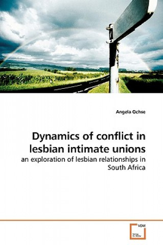 Könyv Dynamics of conflict in lesbian intimate unions Angela Ochse