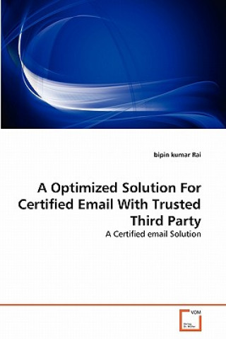 Könyv Optimized Solution For Certified Email With Trusted Third Party bipin kumar Rai