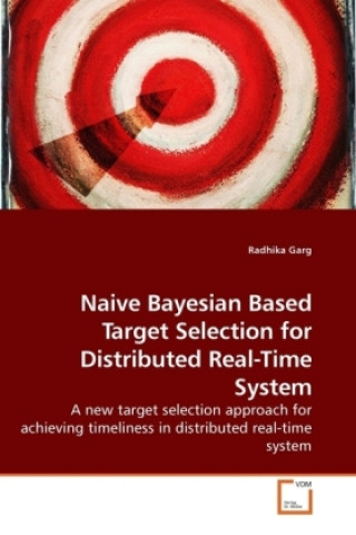 Knjiga Naive Bayesian Based Target Selection for Distributed Real-Time System Radhika Garg