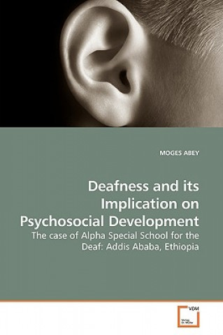 Kniha Deafness and its Implication on Psychosocial Development Moges Abey