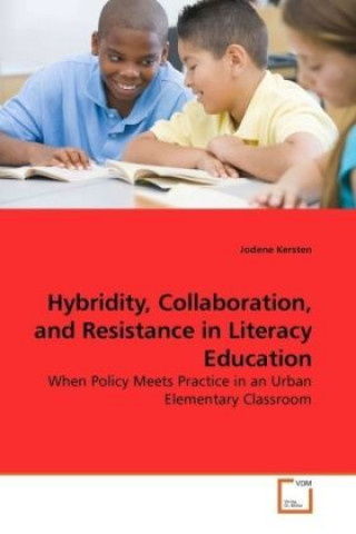 Könyv Hybridity, Collaboration, and Resistance in Literacy Education Jodene Kersten