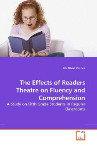 Book The Effects of Readers Theatre on Fluency and Comprehension Lila Ubert Carrick