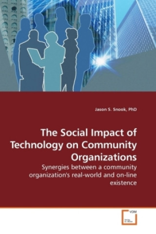 Kniha The Social Impact of Technology on Community Organizations Jason S. Snook