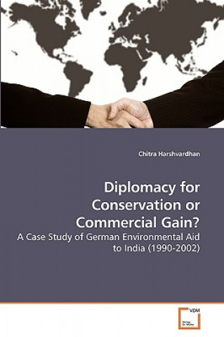 Knjiga Diplomacy for Conservation or Commercial Gain? Chitra Harshvardhan