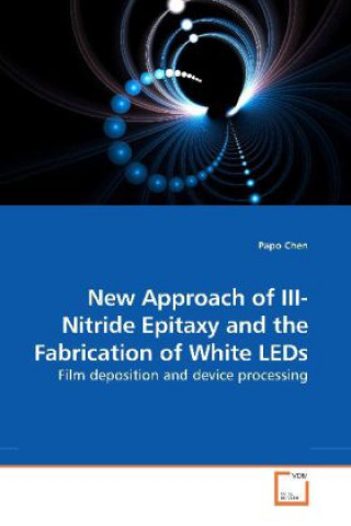 Könyv New Approach of III-Nitride Epitaxy and the Fabrication of White LEDs Papo Chen
