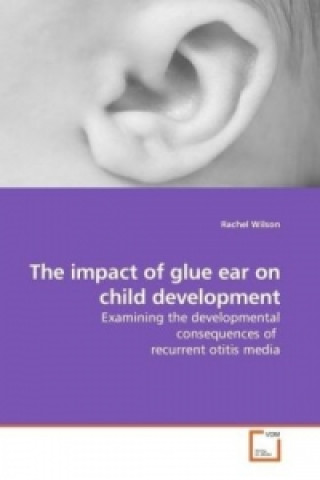 Kniha The impact of glue ear on child development Rachel Wilson