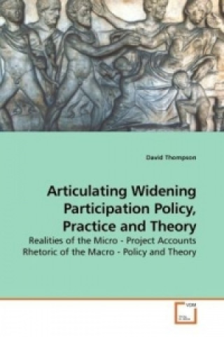 Kniha Articulating Widening Participation Policy, Practice and Theory David Thompson