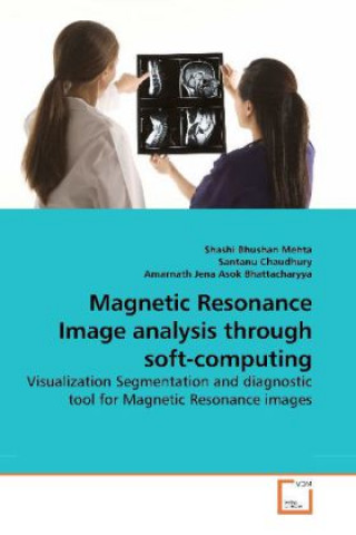 Knjiga Magnetic Resonance Image analysis through soft-computing Shashi Bhushan Mehta
