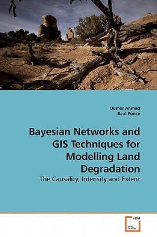 Kniha Bayesian Networks and GIS Techniques for Modelling Land Degradation Oumer Ahmed