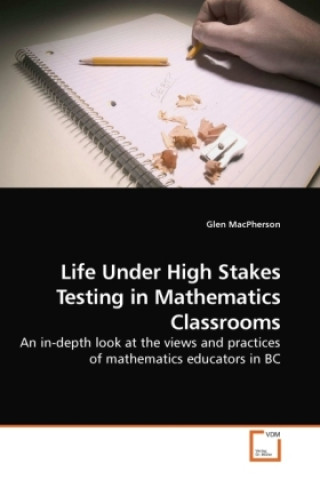 Książka Life Under High Stakes Testing in Mathematics Classrooms Glen MacPherson