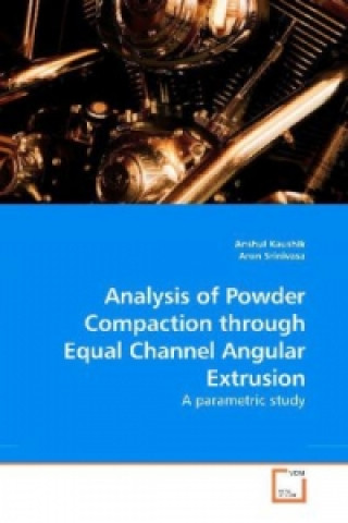 Knjiga Analysis of Powder Compaction through Equal Channel Angular Extrusion Anshul Kaushik