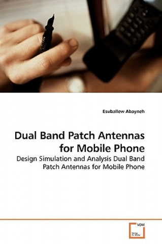 Książka Dual Band Patch Antennas for Mobile Phone Esuballew Abayneh