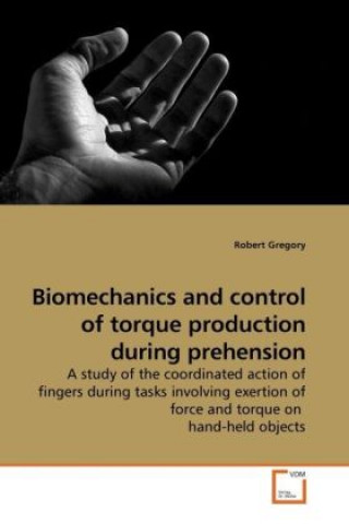Kniha Biomechanics and control of torque production during prehension Robert Gregory