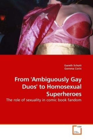 Książka From 'Ambiguously Gay Duos' to Homosexual Superheroes Gareth Schott