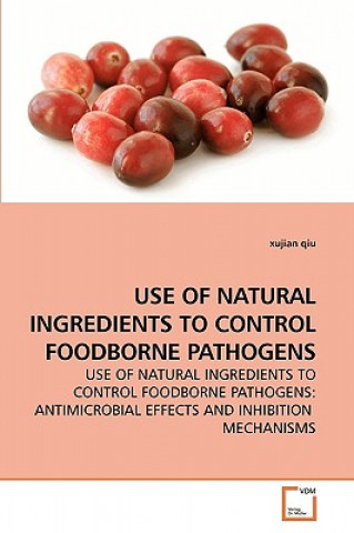 Buch Use of Natural Ingredients to Control Foodborne Pathogens Xujian Qiu