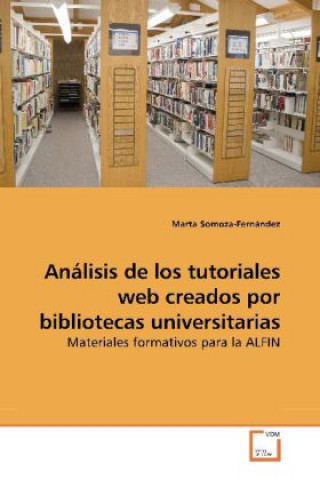 Książka Análisis de los tutoriales web creados por bibliotecas universitarias Marta Somoza-Fernández