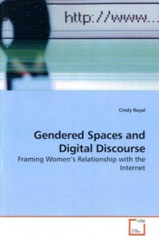 Kniha Gendered Spaces and Digital Discourse Cindy Royal