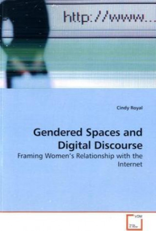 Knjiga Gendered Spaces and Digital Discourse Cindy Royal