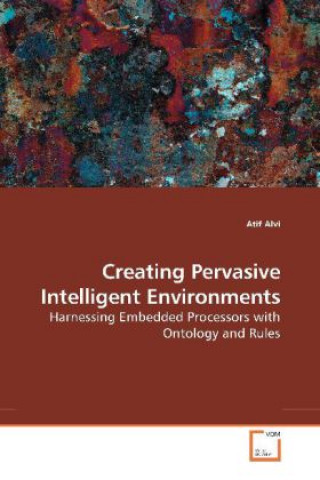 Kniha Creating Pervasive Intelligent Environments Atif Alvi
