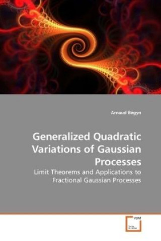 Könyv Generalized Quadratic Variations of Gaussian Processes Arnaud Bégyn