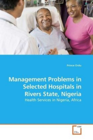 Könyv Management Problems in Selected Hospitals in Rivers State, Nigeria Prince Ordu