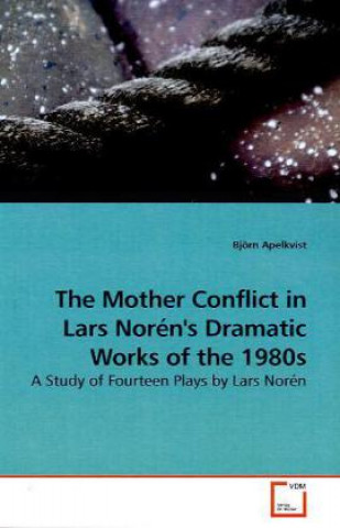 Książka The Mother Conflict in Lars Norén's Dramatic Works of the 1980s Björn Apelkvist