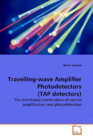 Książka Travelling-wave Amplifier Photodetectors (TAP detectors) Daniel Lasaosa