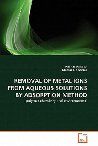 Könyv Removal of Metal Ions from Aqueous Solutions by Adsorption Method Mahnaz Mahdavi