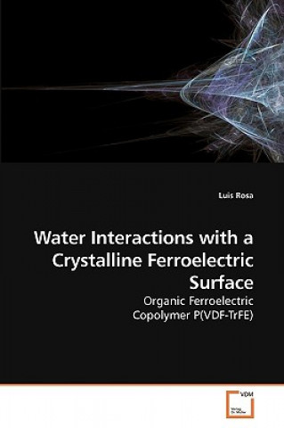 Kniha Water Interactions with a Crystalline Ferroelectric Surface Luis Rosa