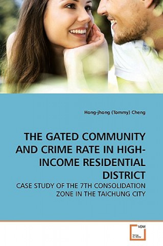 Kniha Gated Community and Crime Rate in High-Income Residential District Hong-jhong (Tommy) Cheng