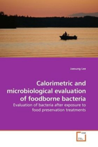 Buch Calorimetric and microbiological evaluation of foodborne bacteria Jaesung Lee