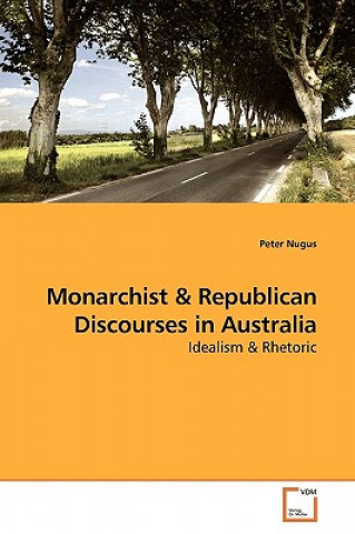 Kniha Monarchist & Republican Discourses in Australia Peter Nugus