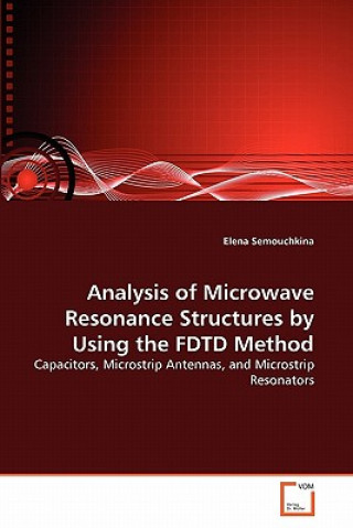 Книга Analysis of Microwave Resonance Structures by Using the FDTD Method Elena Semouchkina