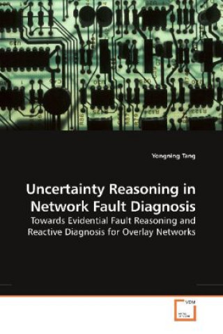 Kniha Uncertainty Reasoning in Network Fault Diagnosis Yongning Tang