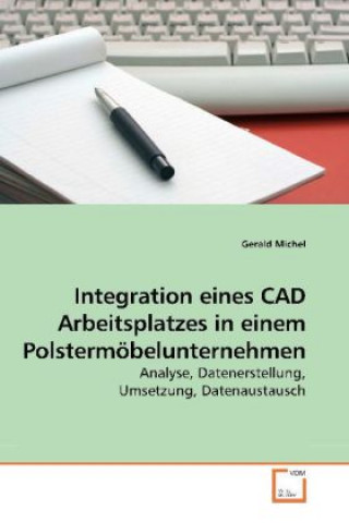 Kniha Integration eines CAD Arbeitsplatzes in einem Polstermöbelunternehmen Gerald Michel