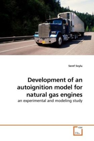 Könyv Development of an autoignition model for natural gas engines Seref Soylu