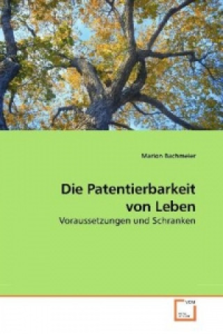 Kniha Die Patentierbarkeit von Leben Marion Bachmeier